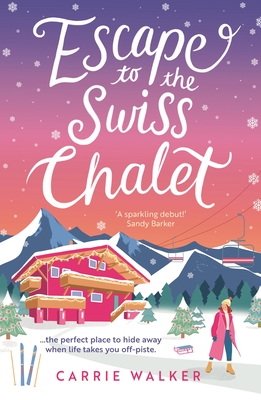 Escape to the Swiss Chalet: The must-read hilarious new fiction debut to escape with in 2023! - Walker, Carrie
