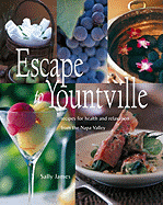 Escape to Yountville: Recipes for Health and Relaxation from the Napa Valley