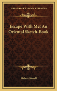 Escape with Me! an Oriental Sketch-Book