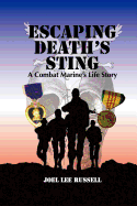 Escaping Death's Sting: A Combat Marine 's Life Story