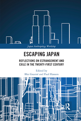 Escaping Japan: Reflections on Estrangement and Exile in the Twenty-First Century - Guarn, Blai (Editor), and Hansen, Paul (Editor)