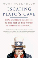 Escaping Plato's Cave: How America's Blindness to the Rest of the World Threatens Our Survival