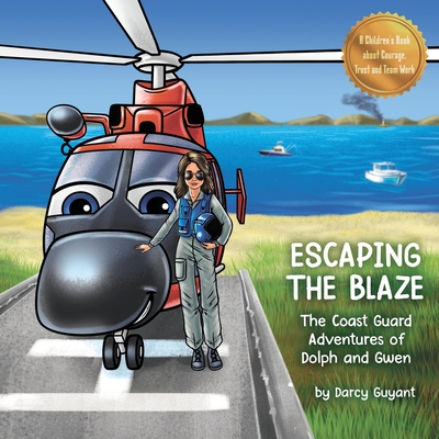 Escaping The Blaze: The Coast Guard Adventures of Dolph and Gwen - Guyant, Darcy