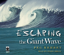 Escaping the Giant Wave - Kehret, Peg, and Bregy, Terry (Read by)