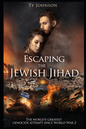 Escaping the Jewish Jihad Story: The world's greatest genocide attempt since World War 2