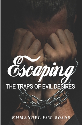 Escaping the Traps of Evil Desires - Poatob, Samuel, Dr. (Editor), and Antwi, Monica, Ms. (Editor), and Boadu, Emmanuel Yaw