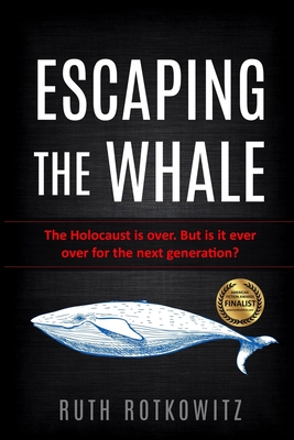 Escaping the Whale: The Holocaust is over. But is it ever over for the next generation? - Rotkowitz, Ruth