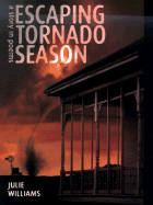 Escaping Tornado Season: A Story in Poems - Williams, Julie