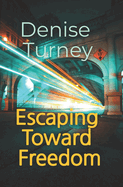 Escaping Toward Freedom: Journey out of trauma back to love and safety
