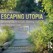 Escaping Utopia: Growing Up in a Cult, Getting Out, and Starting Over