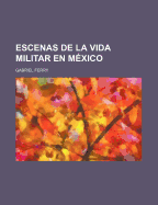 Escenas de La Vida Militar En Mexico