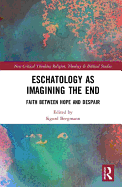 Eschatology as Imagining the End: Faith Between Hope and Despair