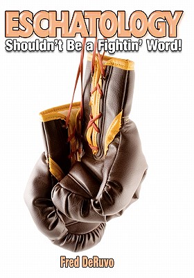 Eschatology: Shouldn't Be a Fightin' Word! - Richards, Hannah, and Deruvo, Fred