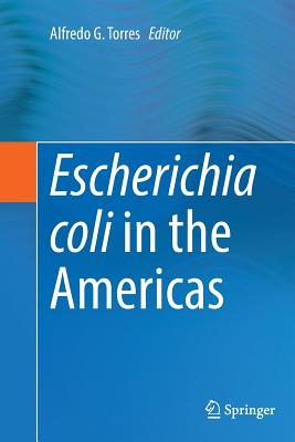 Escherichia Coli in the Americas - Torres, Alfredo G (Editor)