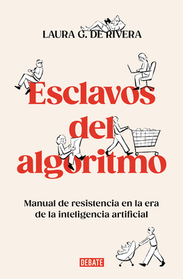 Esclavos del Algoritmo. Manual de Resistencia En La Era de la Inteligencia Artificial / Slaves of the Algorithm - de Rivera, Laura G