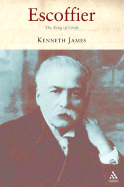 Escoffier: The King of Chefs - James, Kenneth