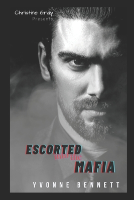 Escorted Into The Mafia - Bennett, Yvonne