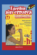 Escribir Sin Errores: libro de apoyo escolar: ortograf?a y gramtica