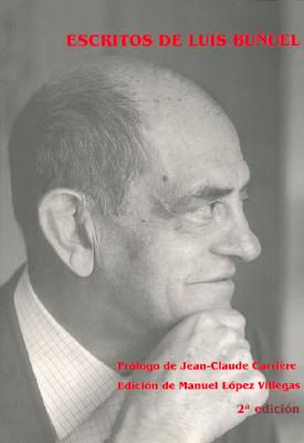 Escritos de Luis Bunuel - Buunuel, Luis, and Carriere, Jean-Claude, and Lopez Villegas, Manuel