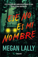 Ese No Es Mi Nombre. Ella Pensaba Que Hab?a Recuperado Su Vida. Pero Estaba Equi Vocaba. / That's Not My Name