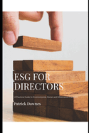 Esg for Directors: A Practical Guide to Environmental, Social And Governance Best Practices