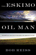 Eskimo and the Oil Man: The Battle at the Top of the World for America's Future