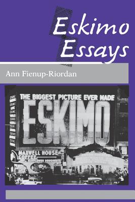 Eskimo Essays: Yup'ik Lives and How We See Them - Fienup-Riordan, Ann