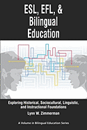 ESL, Efl, and Bilingual Education: Exploring Historical, Sociocultural, Linguistic, and Instructional Foundations