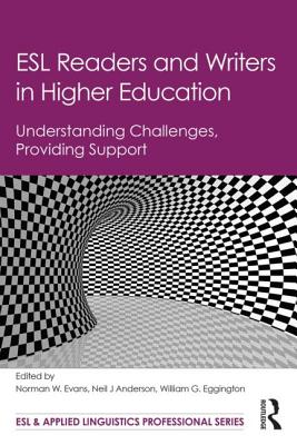 ESL Readers and Writers in Higher Education: Understanding Challenges, Providing Support - Evans, Norman W. (Editor), and Anderson, Neil J (Editor), and Eggington, William G. (Editor)