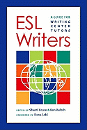 ESL Writers: A Guide for Writing Center Tutors