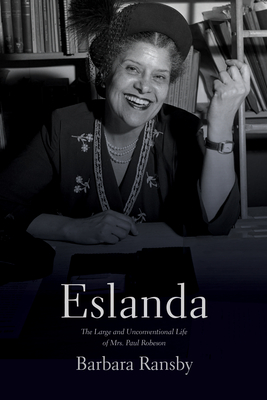 Eslanda: The Large and Unconventional Life of Mrs. Paul Robeson - Ransby, Barbara