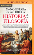 Eso No Estaba En Mi Libro de Historia de la Filosofia (Narraci?n En Castellano)