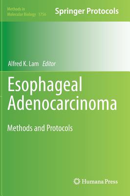 Esophageal Adenocarcinoma: Methods and Protocols - Lam, Alfred K (Editor)