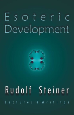 Esoteric Development: Lectures and Writings - Steiner, Rudolf, Dr., and Usher, Stephen E (Selected by)