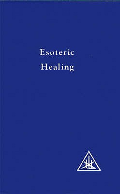 Esoteric Healing, Vol 4: Esoteric Healing - Bailey, Alice A.