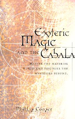 Esoteric Magic and the Cabala: Master the Material World and Discover the Mysteries Beyond - Cooper, Phillip, and Cooper, Philip