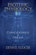 Esoteric Physiology: Consciousness and Disease