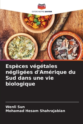 Esp?ces v?g?tales n?glig?es d'Am?rique du Sud dans une vie biologique - Sun, Wenli, and Shahrajabian, Mohamad Hesam