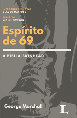 Esp?rito de 69: A B?blia Skinhead - Newton, Miguel (Foreword by), and Mattoso, Glauco (Introduction by), and Marshall, George