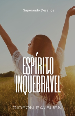 Esp?rito Inquebrvel: Superando Desafios - Rayburn, Gideon