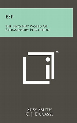 ESP: The Uncanny World Of Extrasensory Perception - Smith, Susy, and Ducasse, C J (Introduction by)