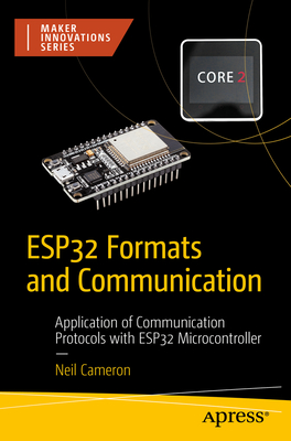 Esp32 Formats and Communication: Application of Communication Protocols with Esp32 Microcontroller - Cameron, Neil