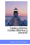 Espaa Y Am?rica: Estudios Hist?ricos Y Literarios