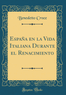 Espaa en la Vida Italiana Durante el Renacimiento (Classic Reprint)