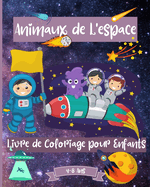 Espace Livre de Coloriage Des Animaux Pour Les Enfants De 4  8 ans: Fantastiques pages  Colorier de L'Espace pour les Enfants gs de 2-4