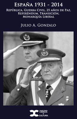 Espana 1931-2014: Republica, Guerra Civil, 25 Anos de Paz, Referendum, Transicion, Monarquia Liberal - Gonzalo, Julio a