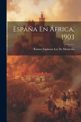 Espana En Africa, 1903 - De Monteros, Ramos Espinosa Los