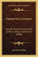 Espana En La Guerra: Estudio Historico-Critico del Conflicto Iberico-Americano (1898)