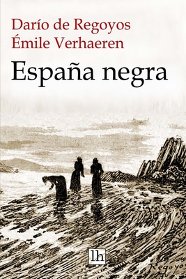 Espana Negra - Verhaeren, Emile, and Regoyos, Dario de