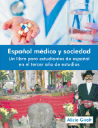 Espanol Medico y Sociedad: Un Libro Para Estudiantes de Espanol En El Tercer Ano de Estudios